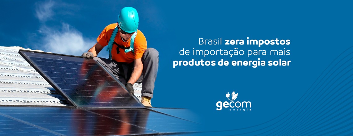 Brasil zera impostos de importação para mais produtos de energia solar